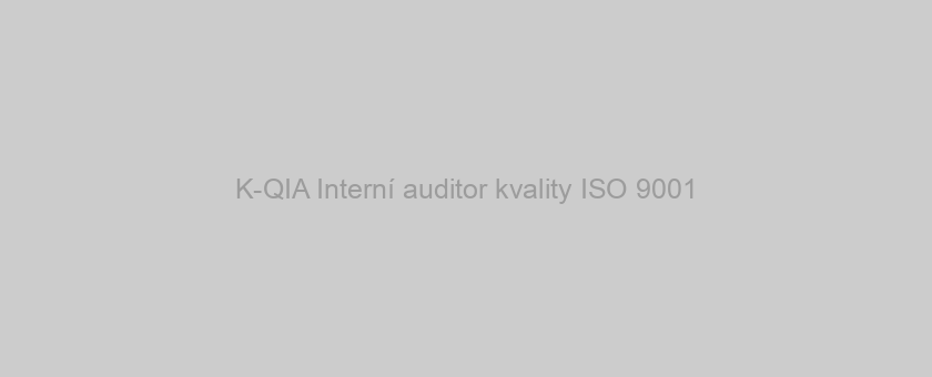 K-QIA Interní auditor kvality ISO 9001